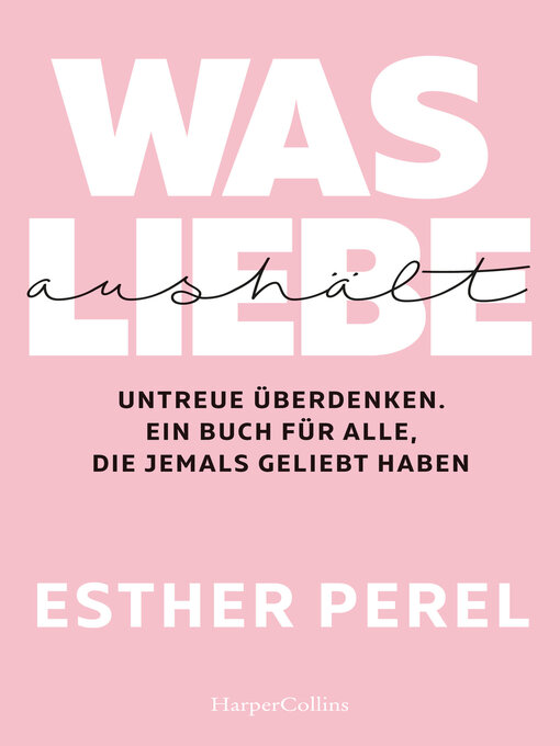 Title details for Was Liebe aushält – Untreue überdenken. Ein Buch für alle, die jemals geliebt haben by Esther Perel - Wait list